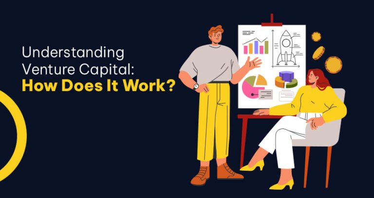 Understanding Venture Capital: How Does It Work?
